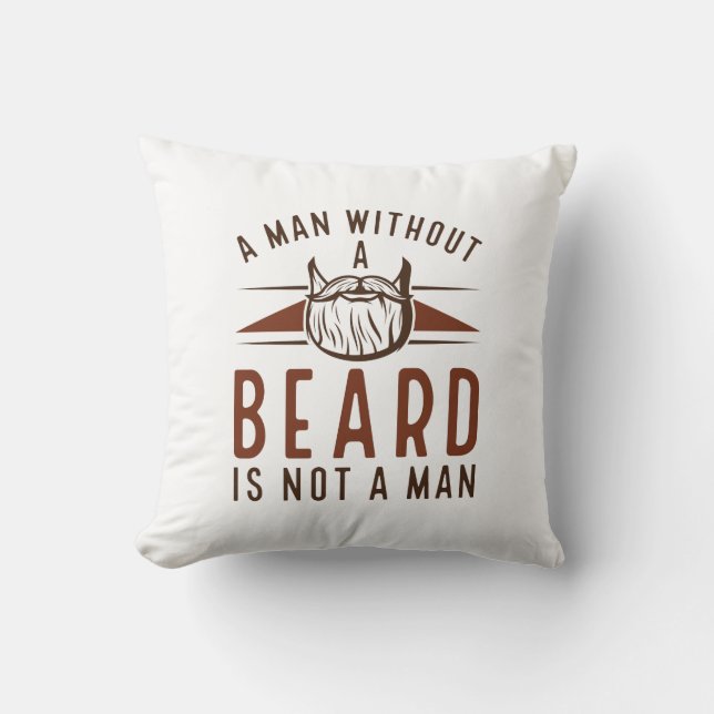 A Man Without A Beard Is Not A Man Throw Pillow (Front)