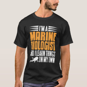A Marine Biologist & I Learn Things On My Own Pres T-Shirt