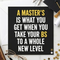A Master’s Is What You Get Funny Graduation Quote