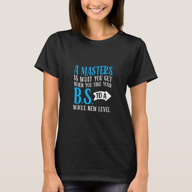 A Masters Is What You Get Student Graduation Colle T-Shirt (Front)