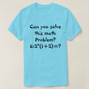 A math problem 6:2*(1+2)= T-Shirt