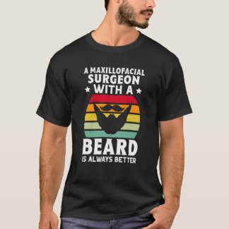 A Maxillofacial Surgeon With A Beard Is Always Bet T-Shirt