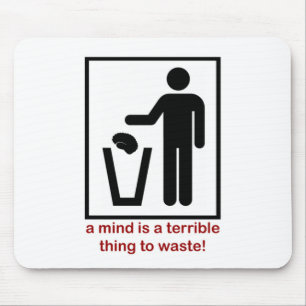 A mind is a terrible thing to waste! mouse pad