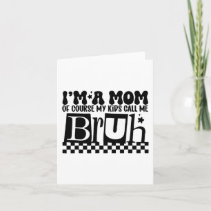 A Mom Of Course My Kids Call Me Bruh Funny Mothers Card