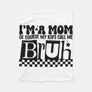 A Mom Of Course My Kids Call Me Bruh Funny Mothers Fleece Blanket
