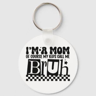 A Mom Of Course My Kids Call Me Bruh Funny Mothers Keychain