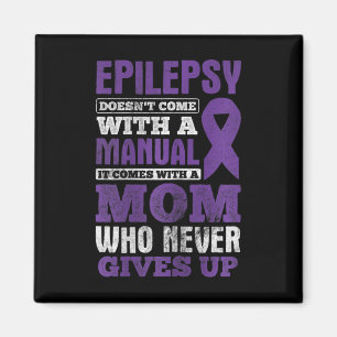 A Mom Who Never Gives Up Epilepsy Awareness Magnet