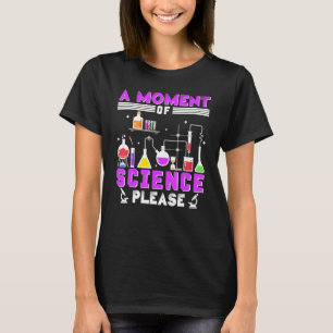 A Moment of Science Please Science Nerd T-Shirt