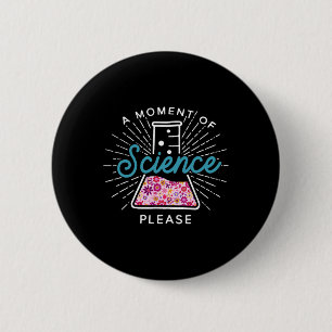 A Moment Of Science Please Scientist Science Teach 2 Inch Round Button