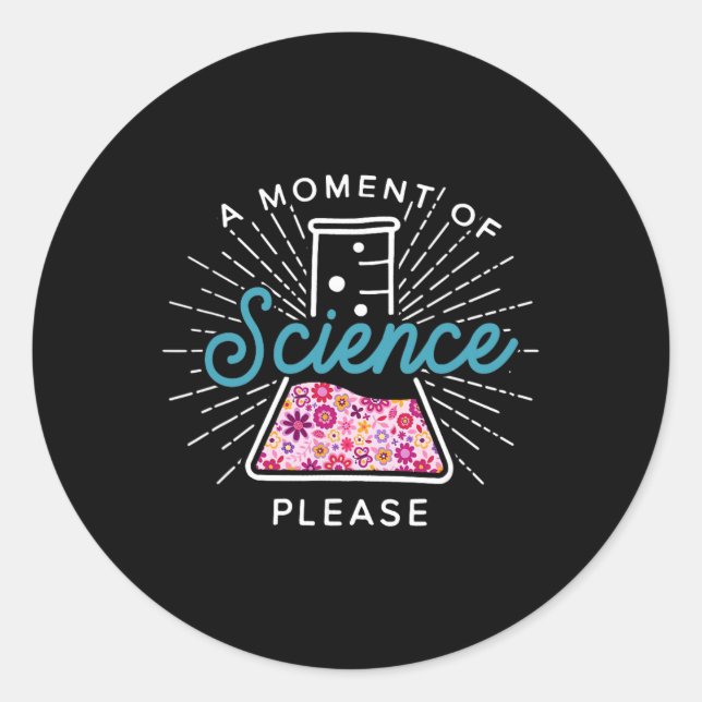 A Moment Of Science Please Scientist Science Teach Classic Round Sticker (Front)
