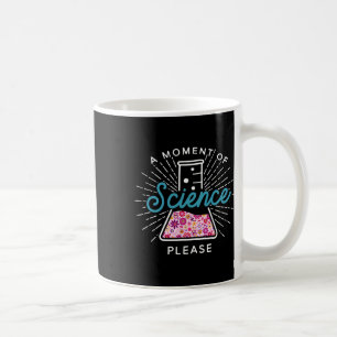 A Moment Of Science Please Scientist Science Teach Coffee Mug
