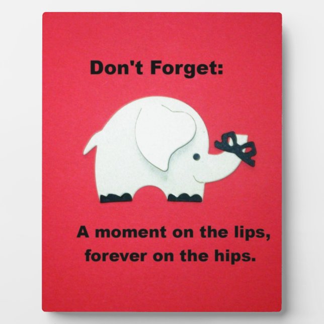 A moment on the lips, forever on the hips... plaque (Front)