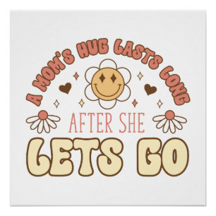 A Mom's Hug Last Long After The Lets Go Poster