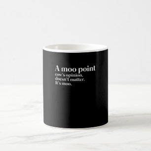 A Moo Point Cow's Opinion Doesn't Matter It's Moo Coffee Mug