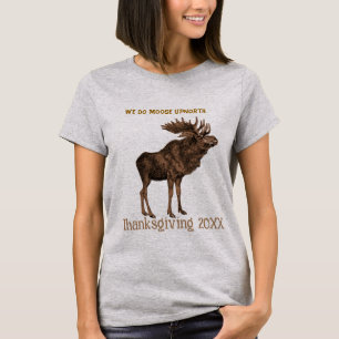 A Moose Thanksgiving 2008 - - Customized T-Shirt