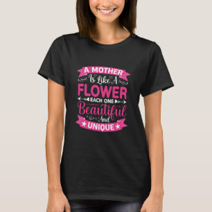 A Mother Is Like a Flower Beautiful and Unique Mom T-Shirt