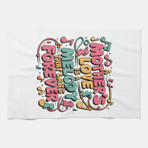 A Mother’s Love Is A Melody That Lasts Forever Kitchen Towel