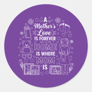 A Mother’s Love Is Forever&Home Is Where Mom Is Classic Round Sticker
