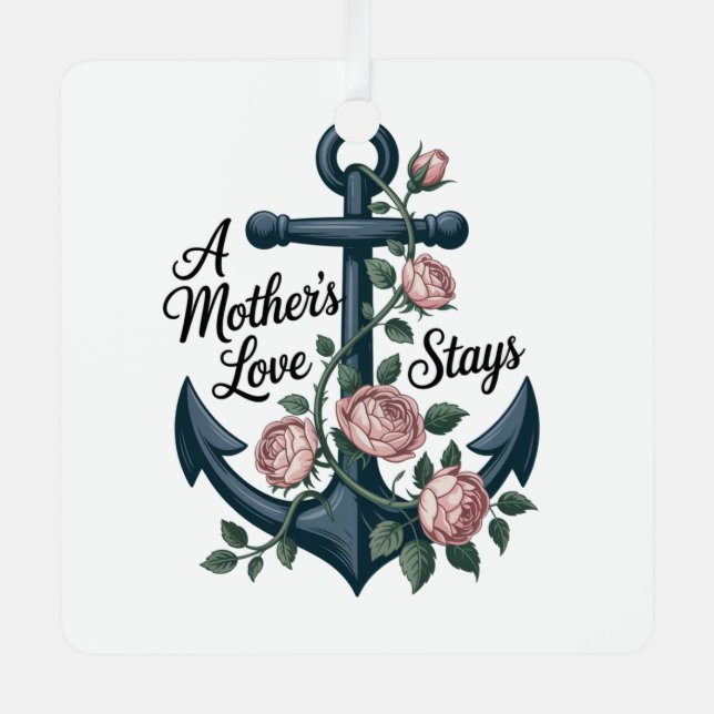 A Mother’s Love Stays Metal Ornament (Front)