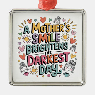 A Mother’s Smile Brightens The Darkest Day Metal Ornament