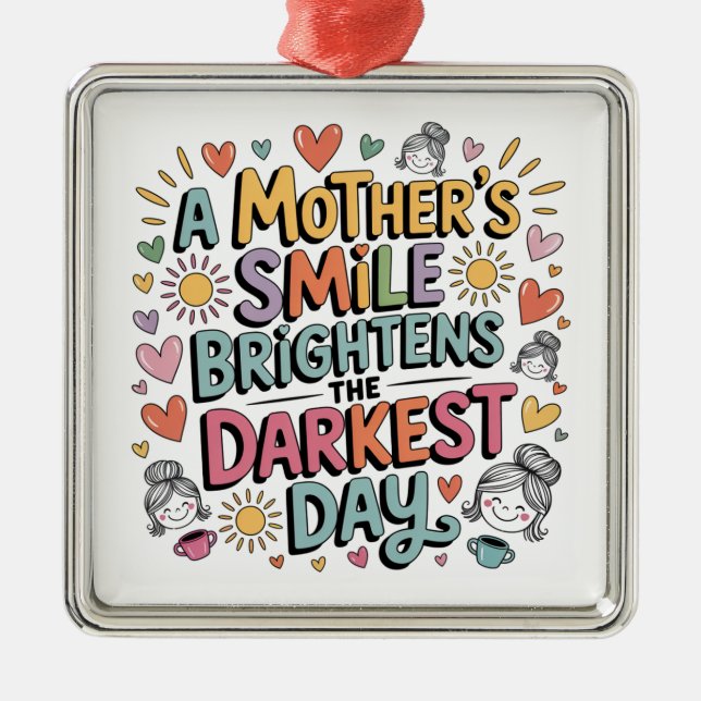 A Mother’s Smile Brightens The Darkest Day Metal Ornament (Front)