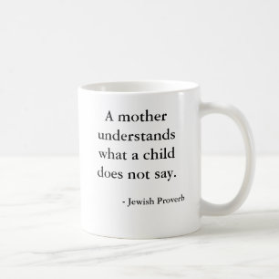 A mother understands what a child does not say.... coffee mug
