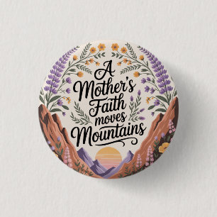 A Mother's Faith Moves Mountains 1 Inch Round Button