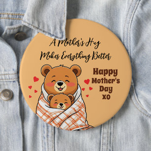 A Mother's Hug Makes Everything Better 6 Inch Round Button