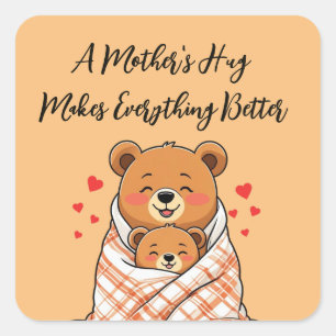 A Mother's Hug Makes Everything Better  Square Sticker