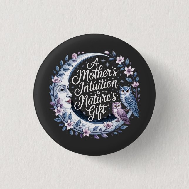 A Mother's Intuition Is Nature's Gift 1 Inch Round Button (Front)