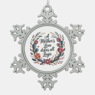 A Mother's Love Defies All Logic Snowflake Pewter Christmas Ornament