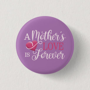 A Mother's Love is Forever Quote Pin Button