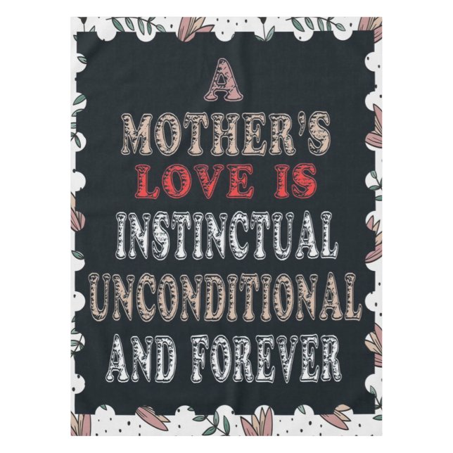 A Mother's Love Is Instinctual Unconditional Tablecloth (Front)