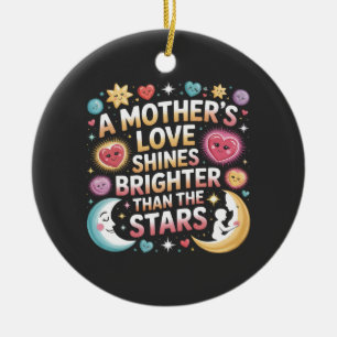 A Mother's Love Shines Brighter Than The Stars Ceramic Ornament