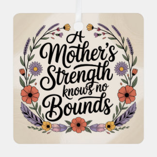 A Mother's Strength Knows No Bounds Metal Ornament