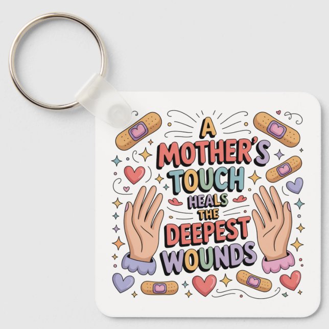 A Mother's Touch Heals The Deepest Wounds Keychain (Front)