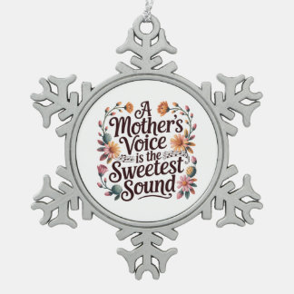 A Mother's Voice Is The Sweetest Sound Snowflake Pewter Christmas Ornament