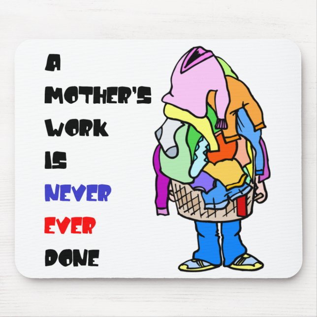 A Mother's Work is Never Done Mouse Pad (Front)