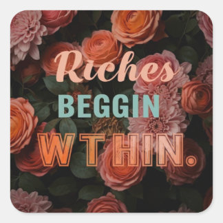 A multi-purpose design of "Riches Begin Within"   Square Sticker