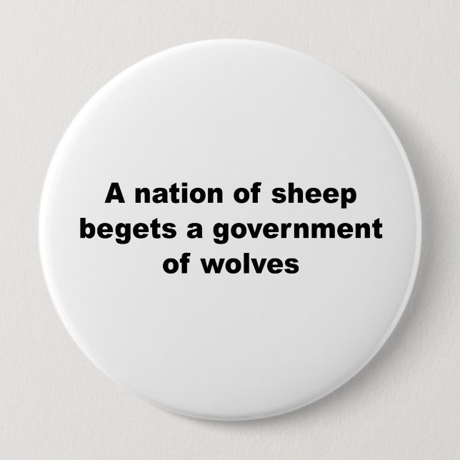 A nation of sheep begets a government of wolves 4 inch round button (Front)