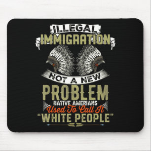 A New Illegal Immigration Not Problem Native Mouse Pad