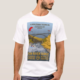 A New Park to Die In! - New River Gorge National P T-Shirt
