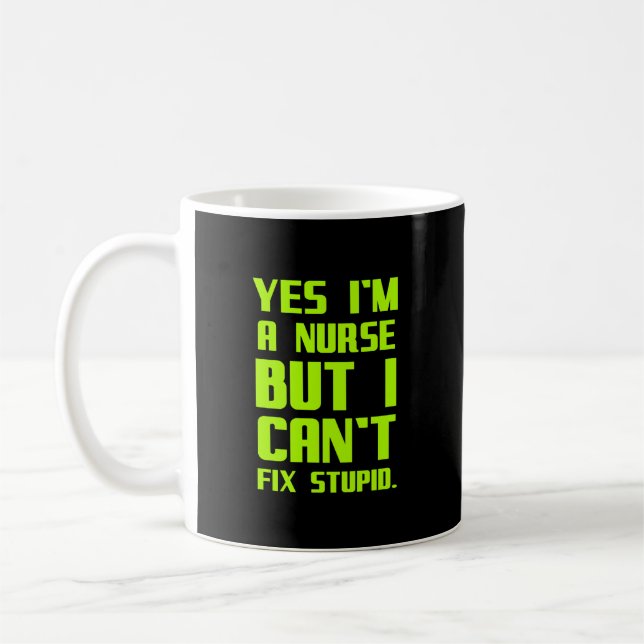 A nurse can't fix stupid funny gifts for nurses me coffee mug (Left)