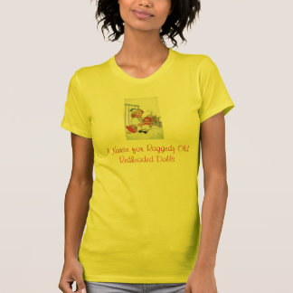 A Nurse for Raggedy Old Redheaded Dolls tshirt