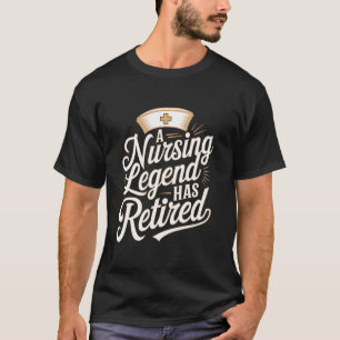 A Nursing Legend Has Retired T-Shirt