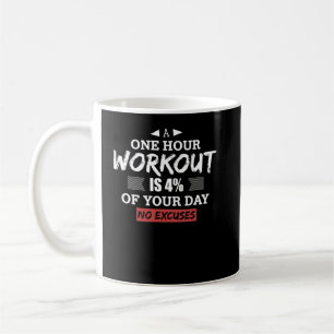 A One Hour Workout Is 4% Of Your Day No Excuses Coffee Mug