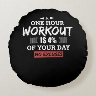 A One Hour Workout Is 4% Of Your Day No Excuses Round Pillow