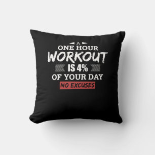 A One Hour Workout Is 4% Of Your Day No Excuses Throw Pillow