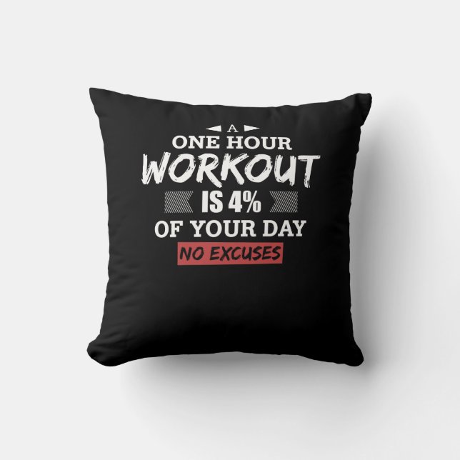 A One Hour Workout Is 4% Of Your Day No Excuses Throw Pillow (Front)