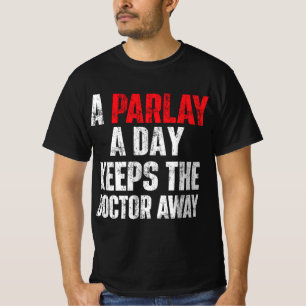 A Parlay A Day Keeps The Doctor Away Sports Bettin T-Shirt